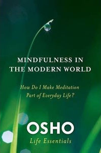 Mindfulness in the Modern World : How Do I Make Meditation Part of Everyday Life?