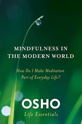 Mindfulness in the Modern World : How Do I Make Meditation Part of Everyday Life?