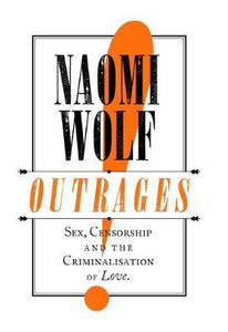 Outrages : Sex, Censorship and the Criminalisation of Love / T