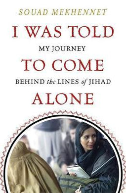I Was Told To Come Alone : My Journey Behind the Lines of Jihad - BookMarket