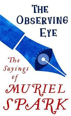 The Observing Eye : The Sayings of Muriel Spark - BookMarket