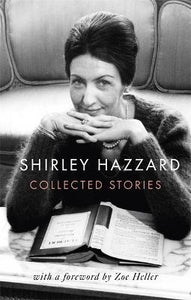 Collected Stories Of Shirley Hazzard