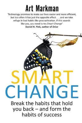 Smart Change : Break the habits that hold you back and form the habits of success