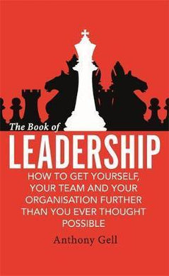 The Book of Leadership : How to Get Yourself, Your Team and Your Organisation Further Than You Ever Thought Possible - BookMarket