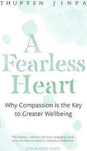 A Fearless Heart : Why Compassion is the Key to Greater Wellbeing