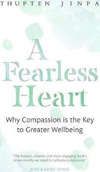 A Fearless Heart : Why Compassion is the Key to Greater Wellbeing