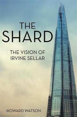 The Shard : The Vision of Irvine Sellar