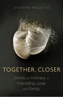 Together, Closer : Stories of Intimacy in Friendship, Love, and Family - BookMarket