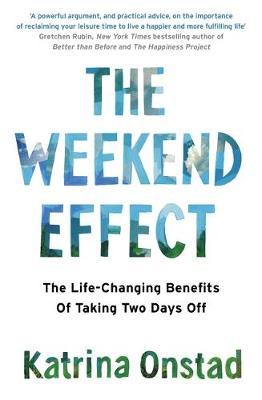 The Weekend Effect : The Life-Changing Benefits of Taking Two Days Off - BookMarket