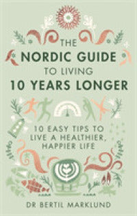 The Nordic Guide to Living 10 Years Longer : 10 Easy Tips to Live a Healthier, Happier Life - BookMarket