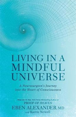 Living in a Mindful Universe : A Neurosurgeon's Journey into the Heart of Consciousness - BookMarket