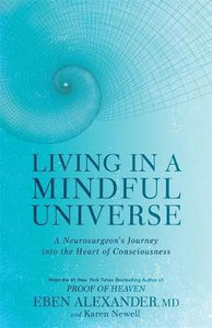 Living in a Mindful Universe : A Neurosurgeon's Journey into the Heart of Consciousness - BookMarket