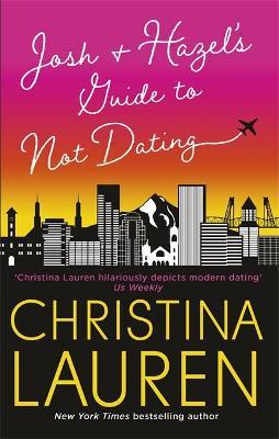 Josh and Hazel's Guide to Not Dating : a laugh out loud romcom from the author of Roomies