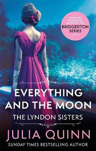 Everything And The Moon : a dazzling duet by the bestselling author of Bridgerton