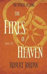 The Fires Of Heaven : Book 5 of the Wheel of Time