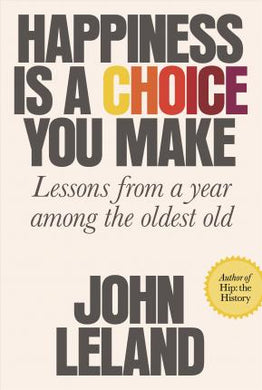 Happiness Is a Choice You Make : Lessons from a Year Among the Oldest Old - BookMarket