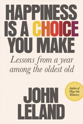 Happiness Is a Choice You Make : Lessons from a Year Among the Oldest Old - BookMarket