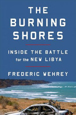 The Burning Shores : Inside the Battle for the New Libya - BookMarket