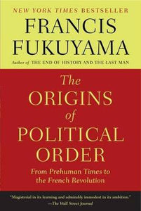 The Origins of Political Order : From Prehuman Times to the French Revolution