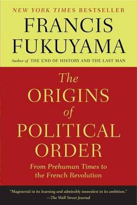 The Origins of Political Order : From Prehuman Times to the French Revolution