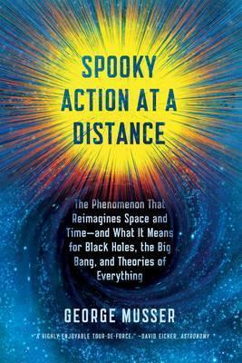 Spooky Action at a Distance : The Phenomenon That Reimagines Space and Time--and What It Means for Black Holes, the Big Bang, and Theories of Everything