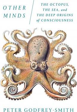 Other Minds : The Octopus, the Sea, and the Deep Origins of Consciousness - BookMarket