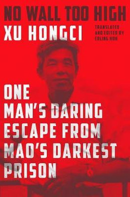 No Wall Too High : One Man's Daring Escape from Mao's Darkest Prison - BookMarket