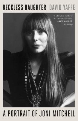 Reckless Daughter : A Portrait of Joni Mitchell