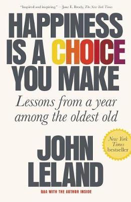 Happiness Is a Choice You Make : Lessons from a Year Among the Oldest Old - BookMarket