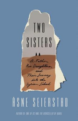 Two Sisters : A Father, His Daughters, and Their Journey Into the Syrian Jihad - BookMarket