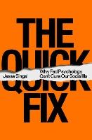 Quick Fix : Why Fad Psychology Can't Cure Our Social Ills