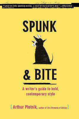 Spunk & Bite : A Writer's Guide to Bold, Contemporary Style