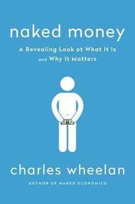 Naked Money : A Revealing Look at What It Is and Why It Matters - BookMarket