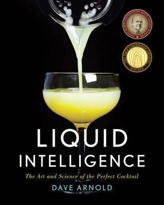 Liquid Intelligence : The Art and Science of the Perfect Cocktail