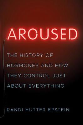 Aroused : The History of Hormones and How They Control Just About Everything - BookMarket