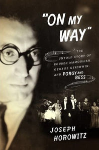 "On My Way" : The Untold Story of Rouben Mamoulian, George Gershwin, and Porgy and Bess - BookMarket