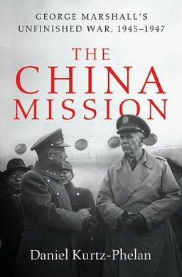 The China Mission : George Marshall's Unfinished War, 1945-1947 - BookMarket