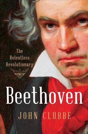 Beethoven: Relentless Revolutionary