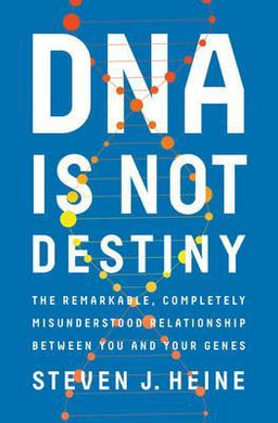 DNA Is Not Destiny : The Remarkable, Completely Misunderstood Relationship between You and Your Genes - BookMarket