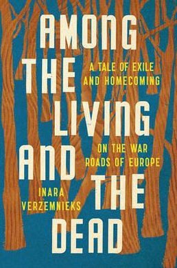 Among the Living and the Dead : A Tale of Exile and Homecoming on the War Roads of Europe - BookMarket