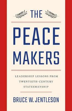 The Peacemakers : Leadership Lessons from Twentieth-Century Statesmanship - BookMarket