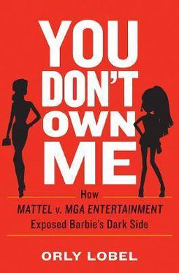 You Don't Own Me : How Mattel v. MGA Entertainment Exposed Barbie's Dark Side - BookMarket