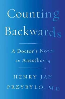 Counting Backwards : A Doctor's Notes on Anesthesia - BookMarket
