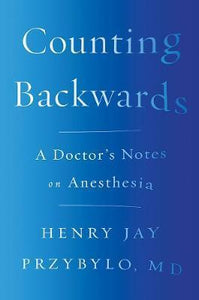 Counting Backwards : A Doctor's Notes on Anesthesia - BookMarket