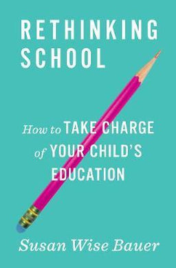 Rethinking School : How to Take Charge of Your Child's Education - BookMarket