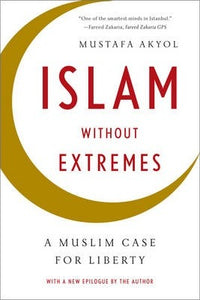Islam without Extremes : A Muslim Case for Liberty