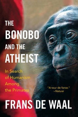 The Bonobo and the Atheist : In Search of Humanism Among the Primates - BookMarket