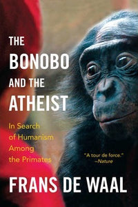 The Bonobo and the Atheist : In Search of Humanism Among the Primates - BookMarket