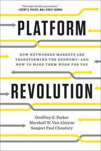 Platform Revolution : How Networked Markets Are Transforming the Economy and How to Make Them Work for You - BookMarket