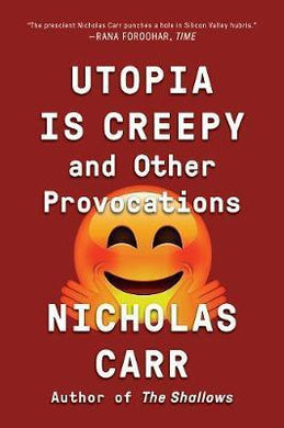 Utopia Is Creepy: & Other Provocations - BookMarket
